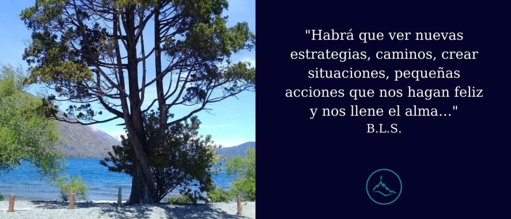 lago puelo chubut viaje a positaña "Habrá que ver nuevas estrategias, caminos, crear situaciones, pequeñas acciones que nos hagan feliz y nos llene el alma…" B.L.S.